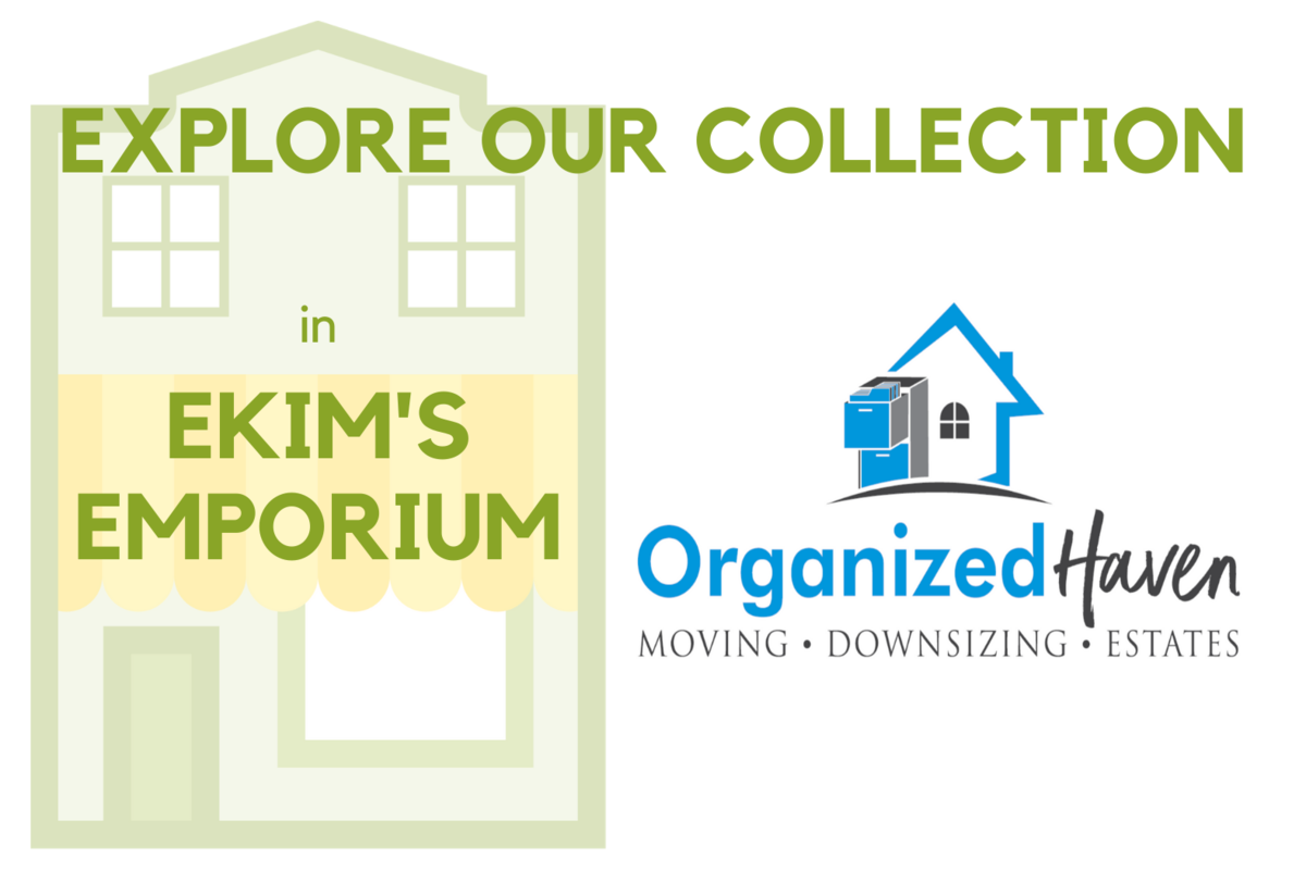 Organized Haven Ekim's Place Emporium Link to Our Service Ad's for Downsizing, Estates and Moving