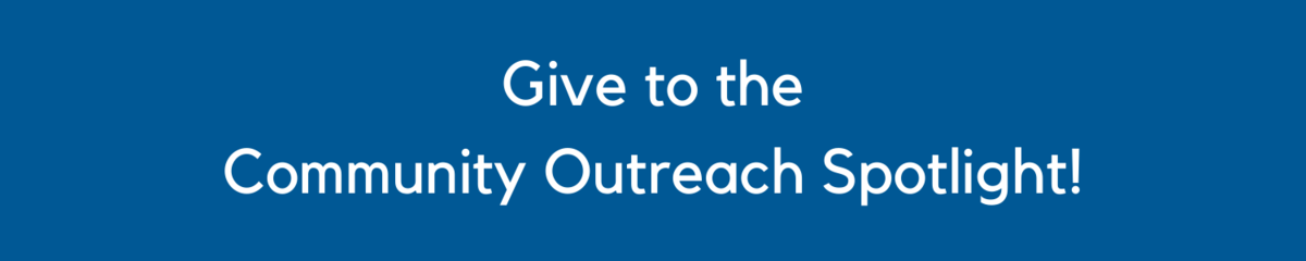Give to Community Outreach Spotlight!