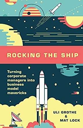 Rocking the Ship: Turning Corporate Managers into Business Model Mavericks