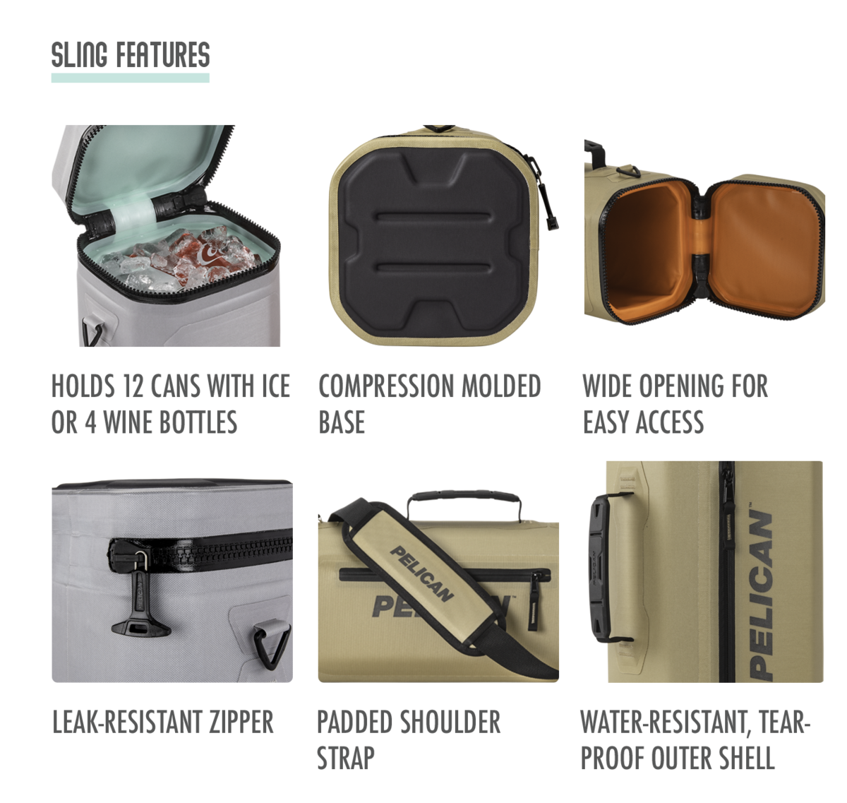 The Pelican Dayventure Sling holds 12 cans with ice or 4 bottles of wine. The bottom is made with a compression molded base. Sling Cooler has a wide opening for easy access. The zipper is leak-resistant. The shoulder strap is padded. The outer shell is water-resistant, tear-proof durable material. The Pelican Dayventure Sling holds 12 cans with ice or 4 bottles of wine. The bottom is made with a compression molded base. Sling Cooler has a wide opening for easy access. The zipper is leak-resistant. The shoulder strap is padded. The outer shell is water-resistant, tear-proof durable material.