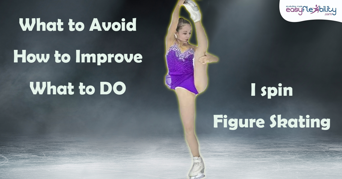 I Spin Figure Skating - What to Avoid, How to Improve and What to DO –  EasyFlexibility