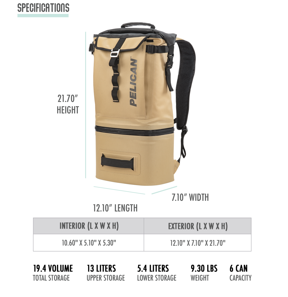 19.4 total volume. Upper section holds 13 litters. Lower section holds 5.4 liters or 6 cans with ice. Overall weight is 9.30 lbs. The Pelican Dayventure Cooker Backpack is 12.10" x 7.10" x 21.70"