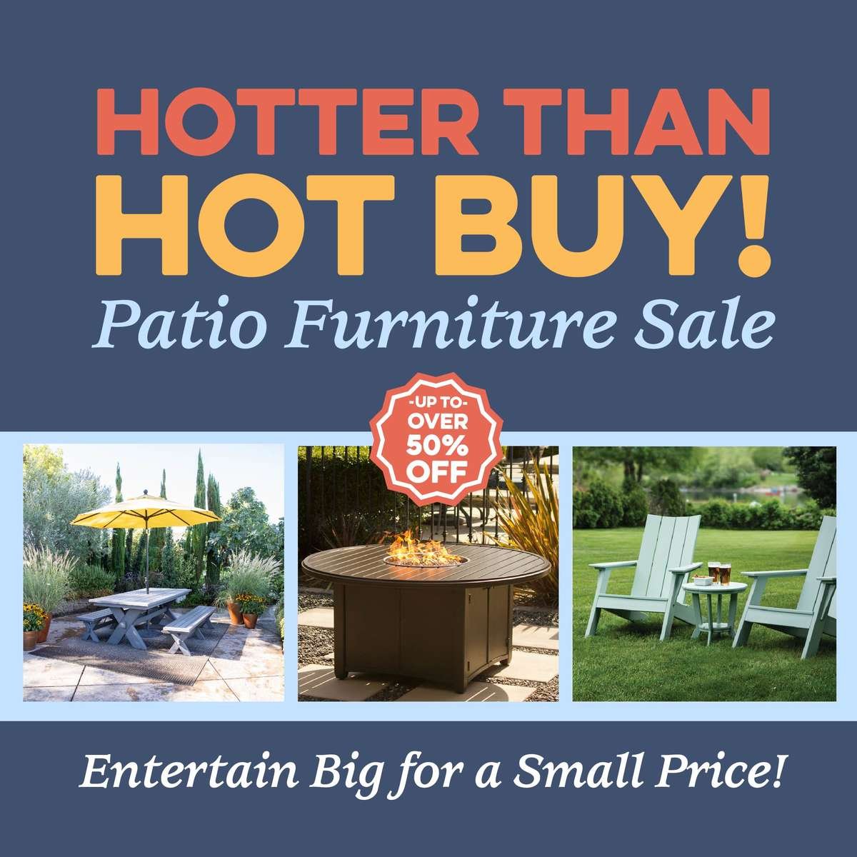 Graphic Summer Closeout Outdoor Living, Stop by today, in stock & ready to deliver