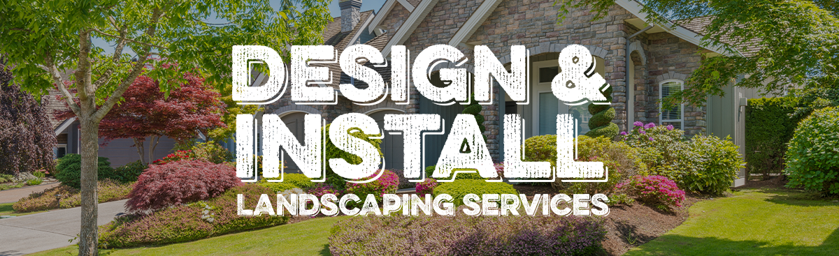 Design & Install: Landscaping Services