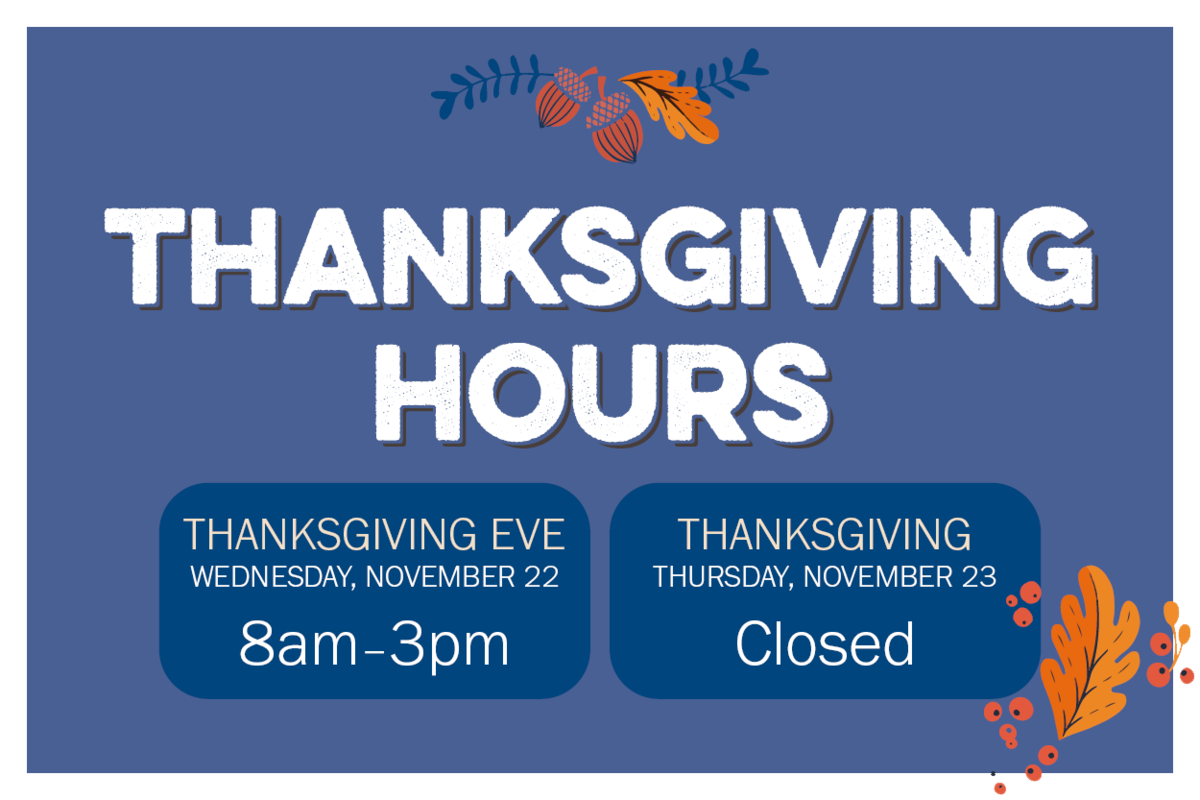 Thanksgiving Hours: November 22 8am-3pm and November 23 the store is closed. 