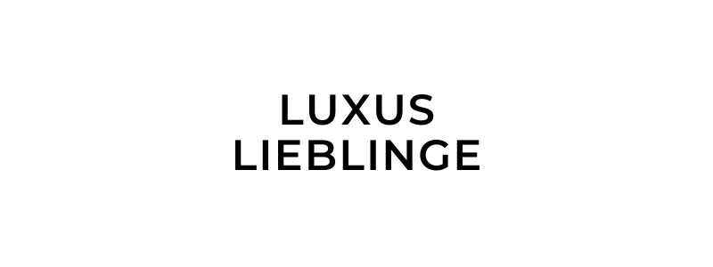 LUXUS LIEBLINGE