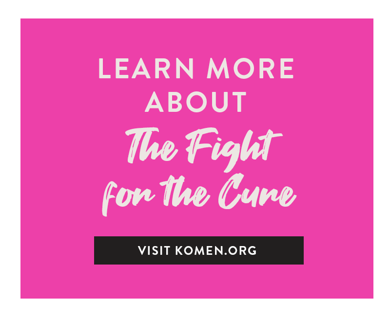 Learn more about the fight for the cure - visit komen.org