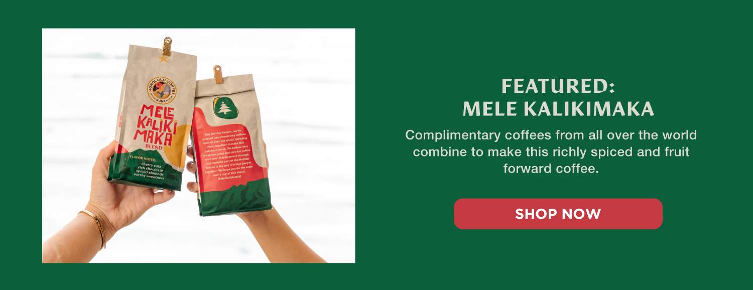 Featured: Mele Kalikimaka - Complimentary coffees from all over the world combine to make this richly spiced and fruit forward coffee.