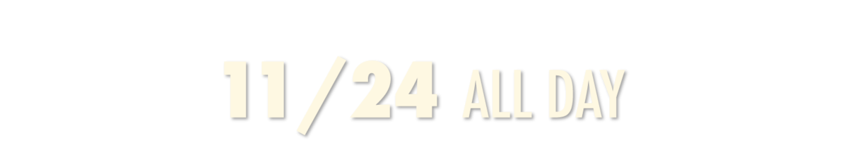 11/24 all day