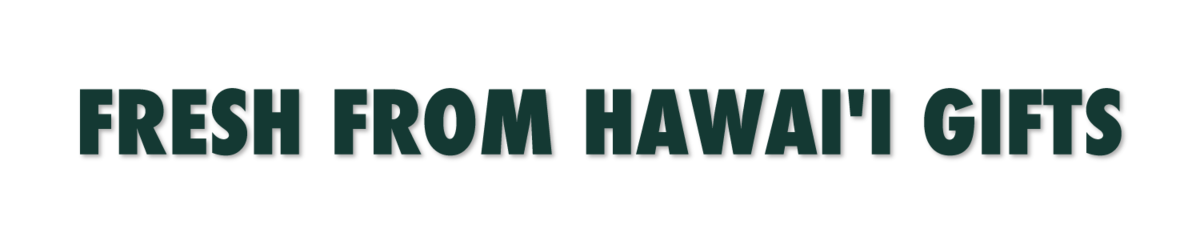 Fresh From Hawai'i Gifts