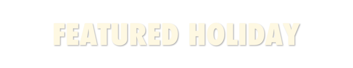 FEATURED HOLIDAY