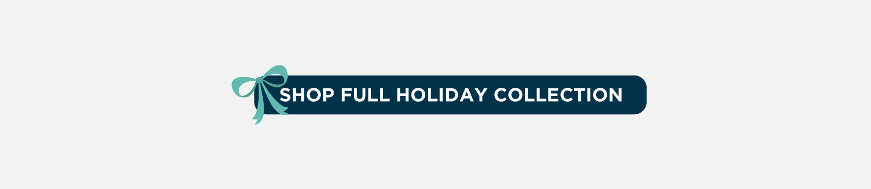 SHOP FULL HOLIDAY COLLECTION