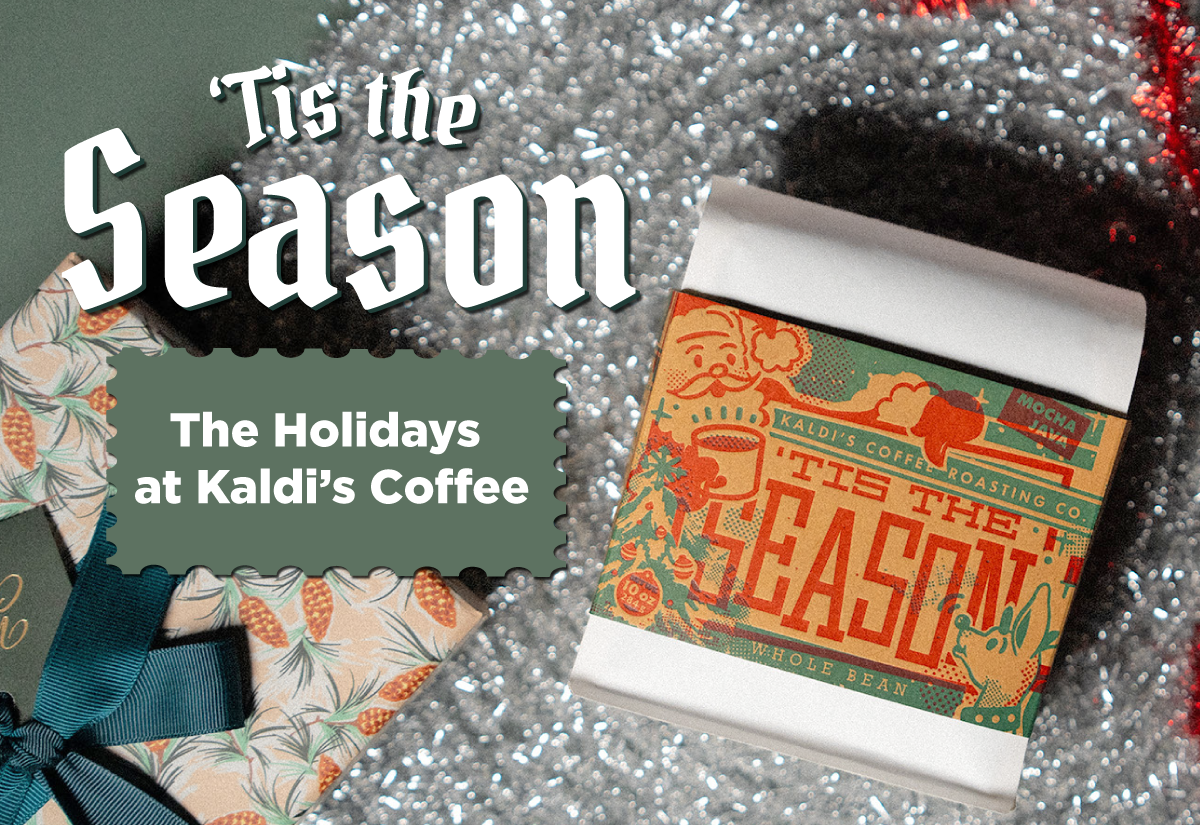 'tis the season. The holidays at Kaldi's Coffee