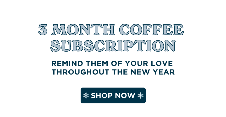 3 Month Coffee Subscription - Shop Now