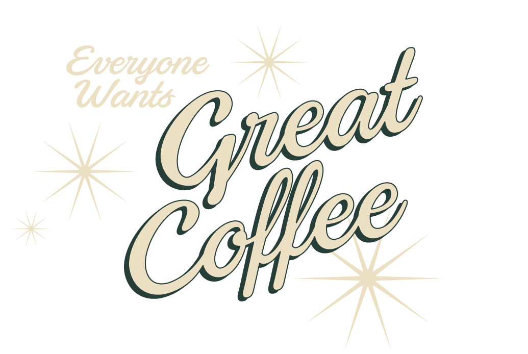 image of text: everyone wants great coffee