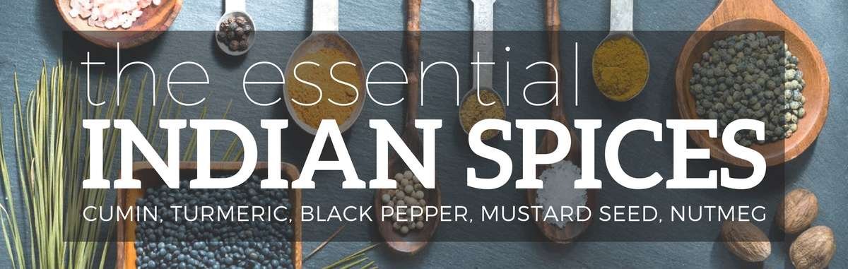 the essential Indian spices. Learn more about cumin, turmeric, black pepper, mustard seed, and nutmeg